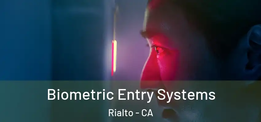  Biometric Entry Systems Rialto - CA