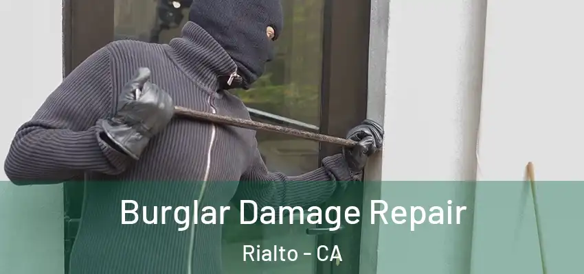  Burglar Damage Repair Rialto - CA