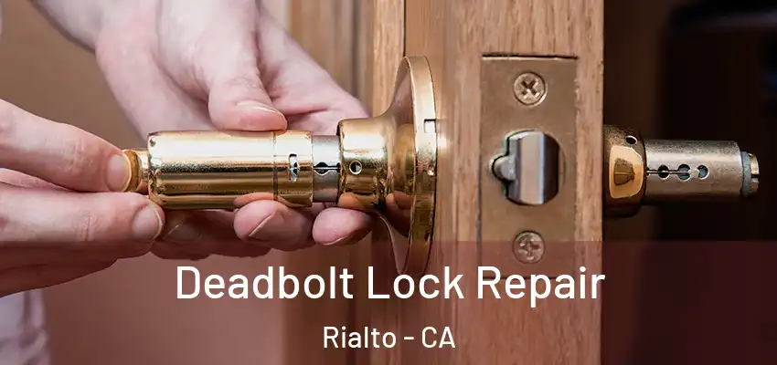 Deadbolt Lock Repair Rialto - CA