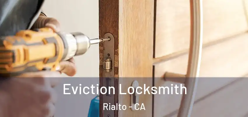  Eviction Locksmith Rialto - CA