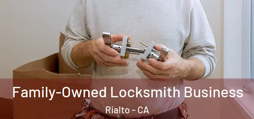 Family-Owned Locksmith Business Rialto - CA