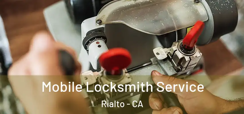  Mobile Locksmith Service Rialto - CA
