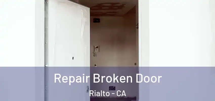 Repair Broken Door Rialto - CA