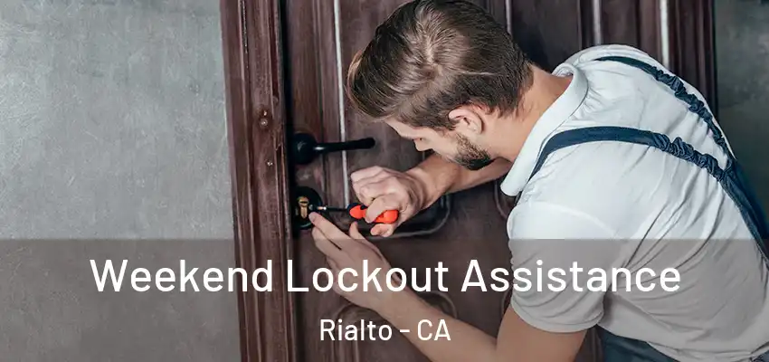 Weekend Lockout Assistance Rialto - CA